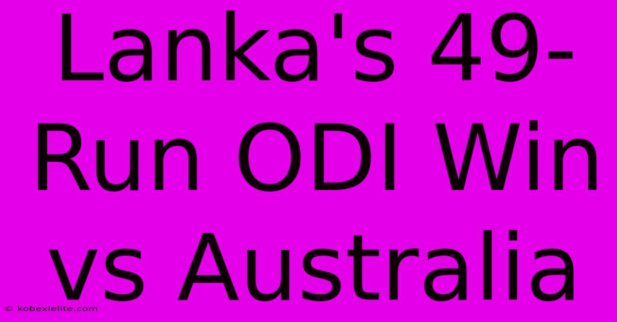 Lanka's 49-Run ODI Win Vs Australia