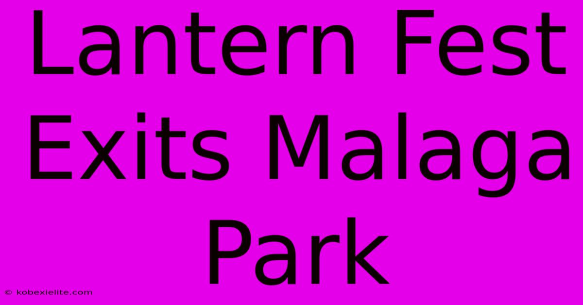 Lantern Fest Exits Malaga Park