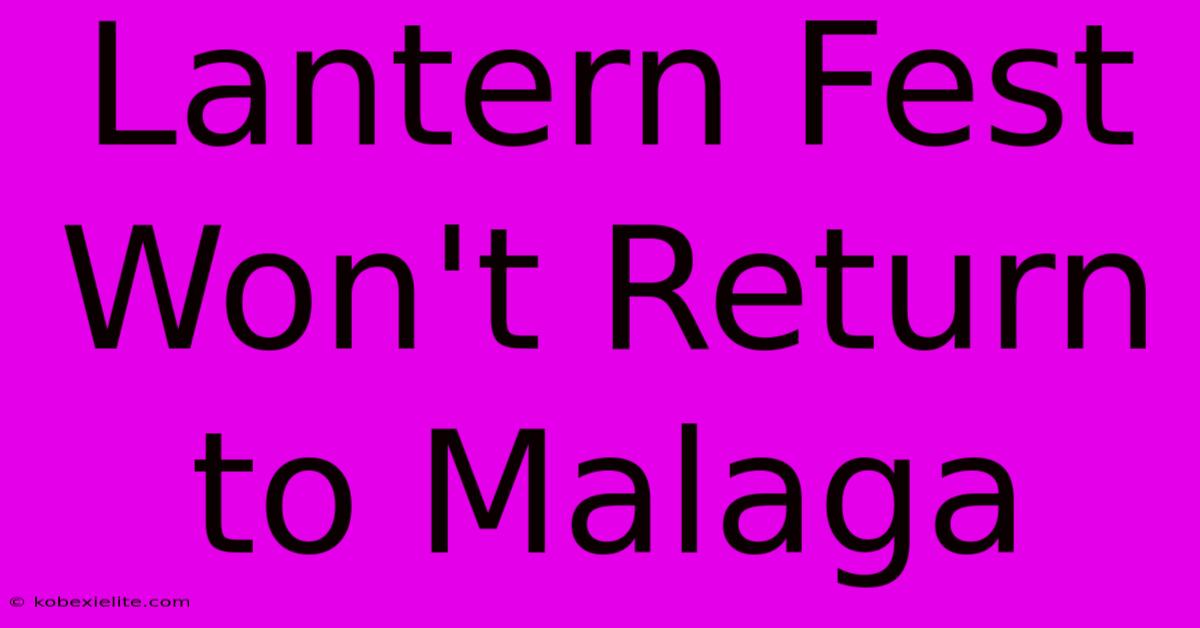 Lantern Fest Won't Return To Malaga