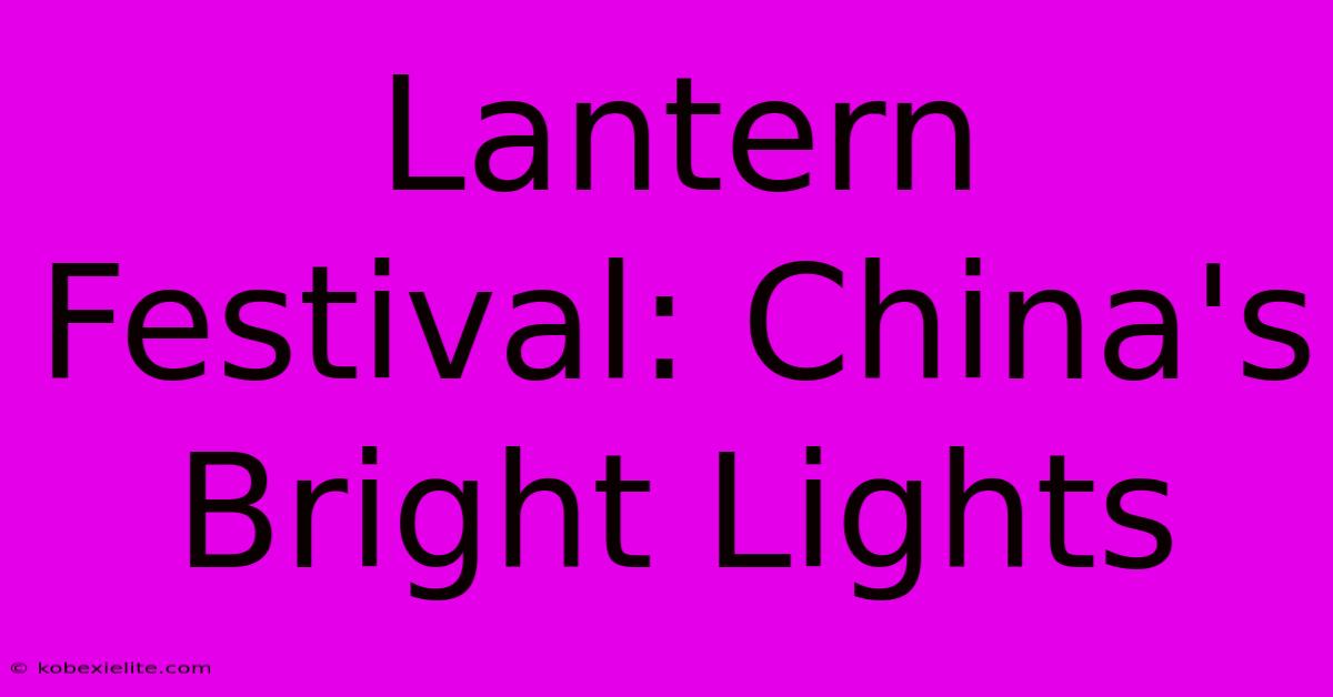 Lantern Festival: China's Bright Lights