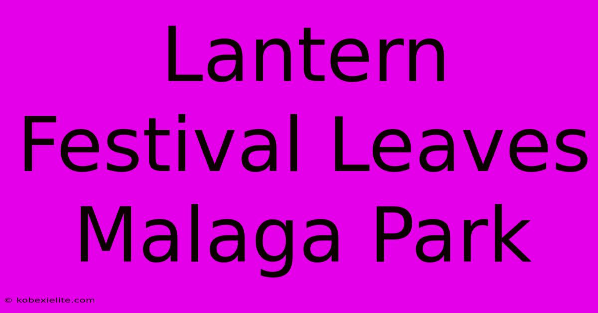 Lantern Festival Leaves Malaga Park