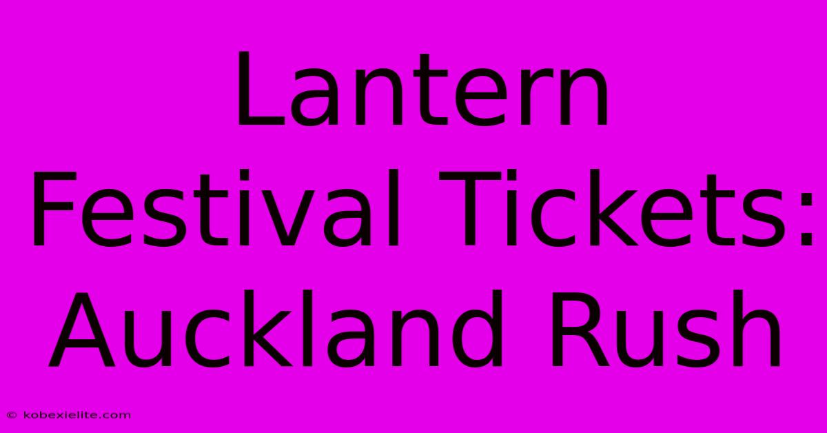 Lantern Festival Tickets: Auckland Rush