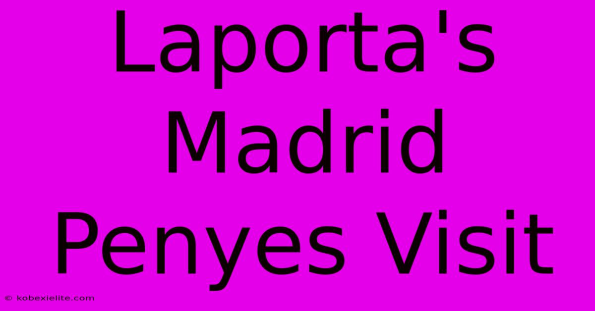 Laporta's Madrid Penyes Visit