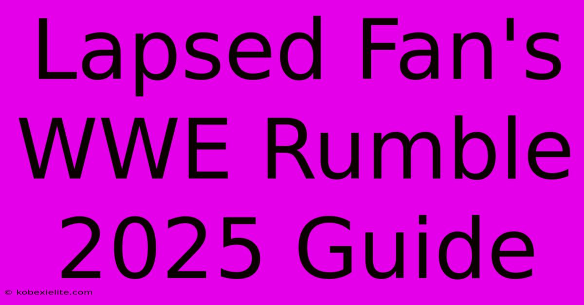 Lapsed Fan's WWE Rumble 2025 Guide