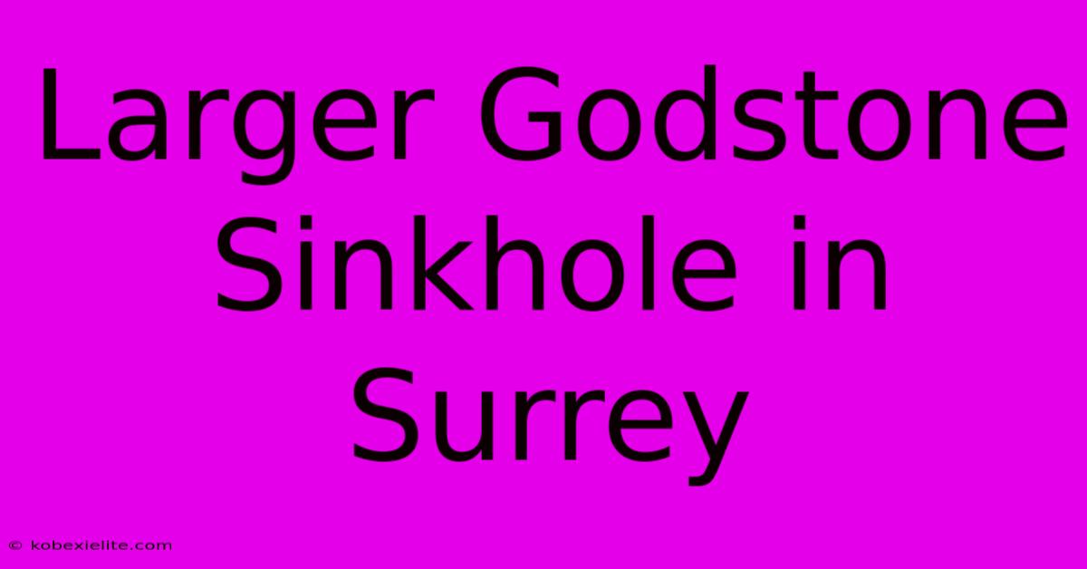 Larger Godstone Sinkhole In Surrey