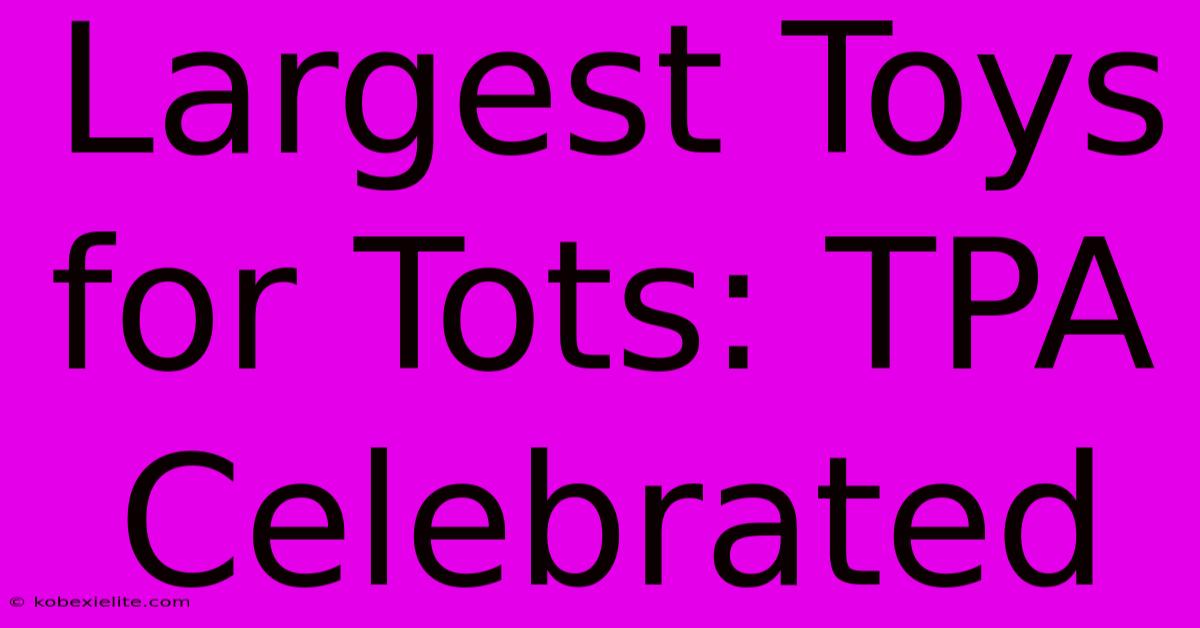 Largest Toys For Tots: TPA Celebrated