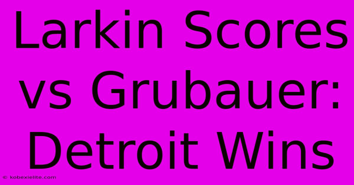 Larkin Scores Vs Grubauer: Detroit Wins