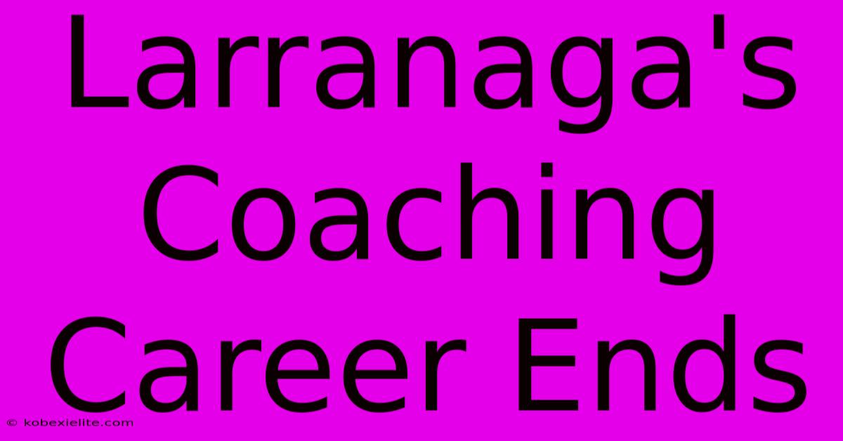 Larranaga's Coaching Career Ends