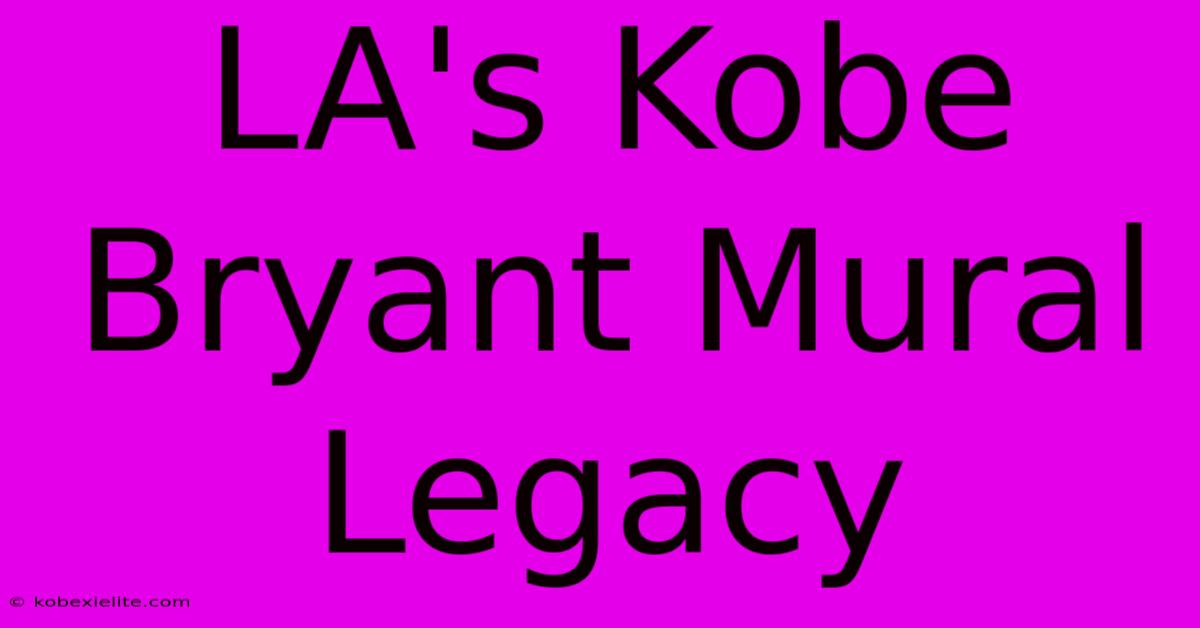 LA's Kobe Bryant Mural Legacy