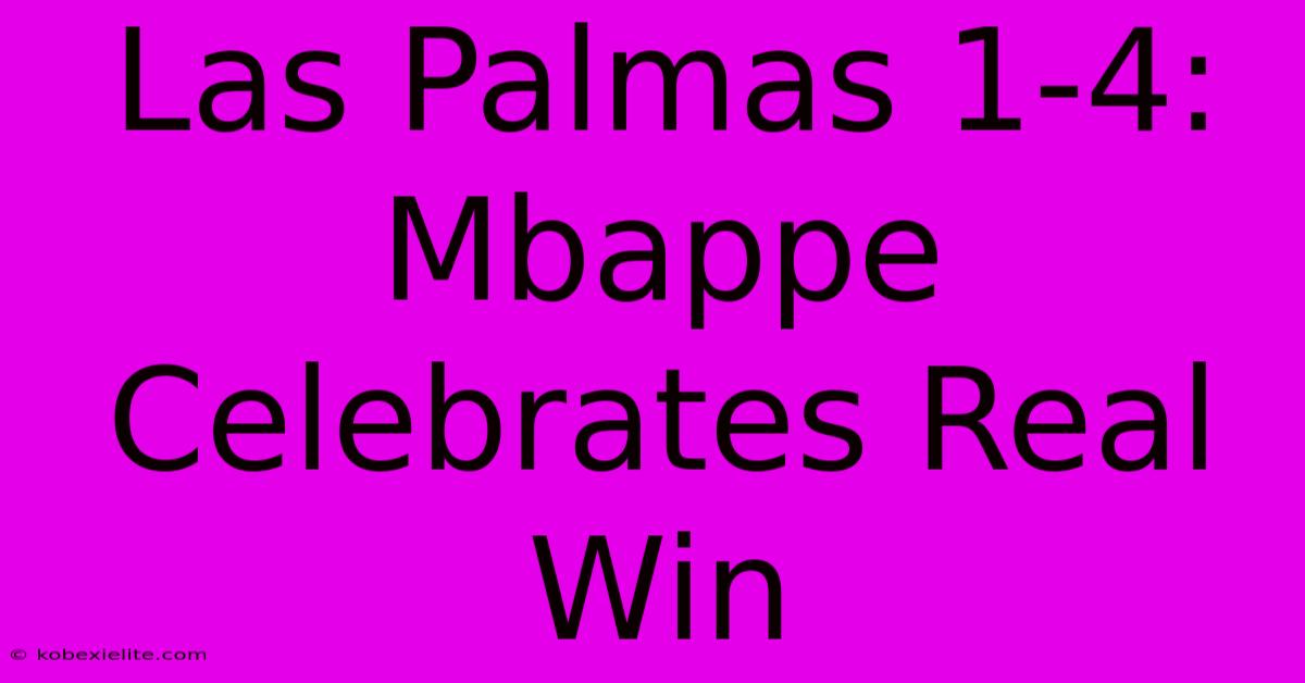 Las Palmas 1-4: Mbappe Celebrates Real Win