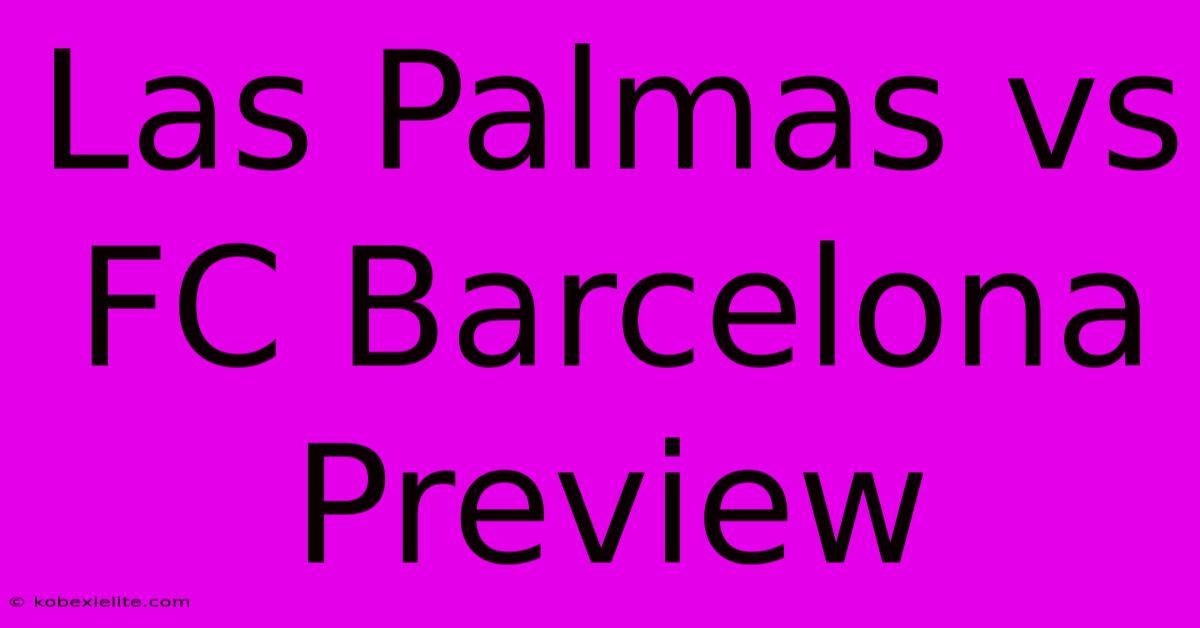 Las Palmas Vs FC Barcelona Preview