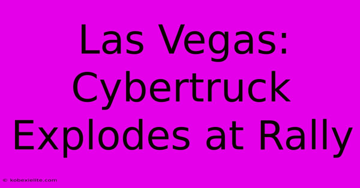 Las Vegas: Cybertruck Explodes At Rally