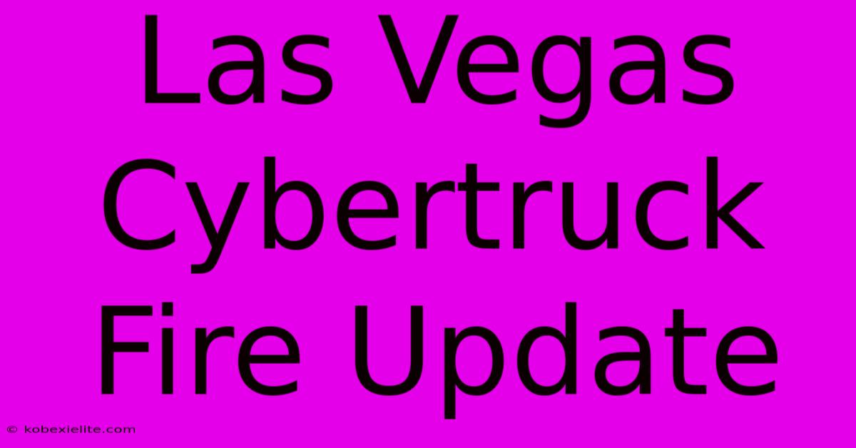 Las Vegas Cybertruck Fire Update