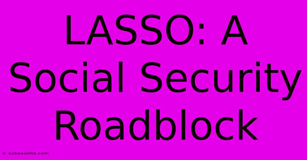 LASSO: A Social Security Roadblock