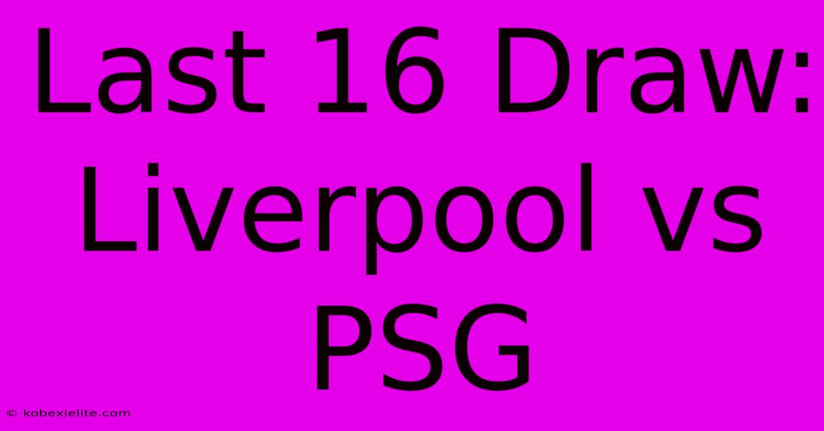 Last 16 Draw: Liverpool Vs PSG