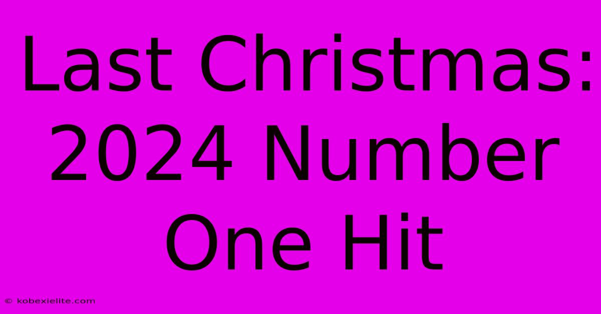 Last Christmas: 2024 Number One Hit