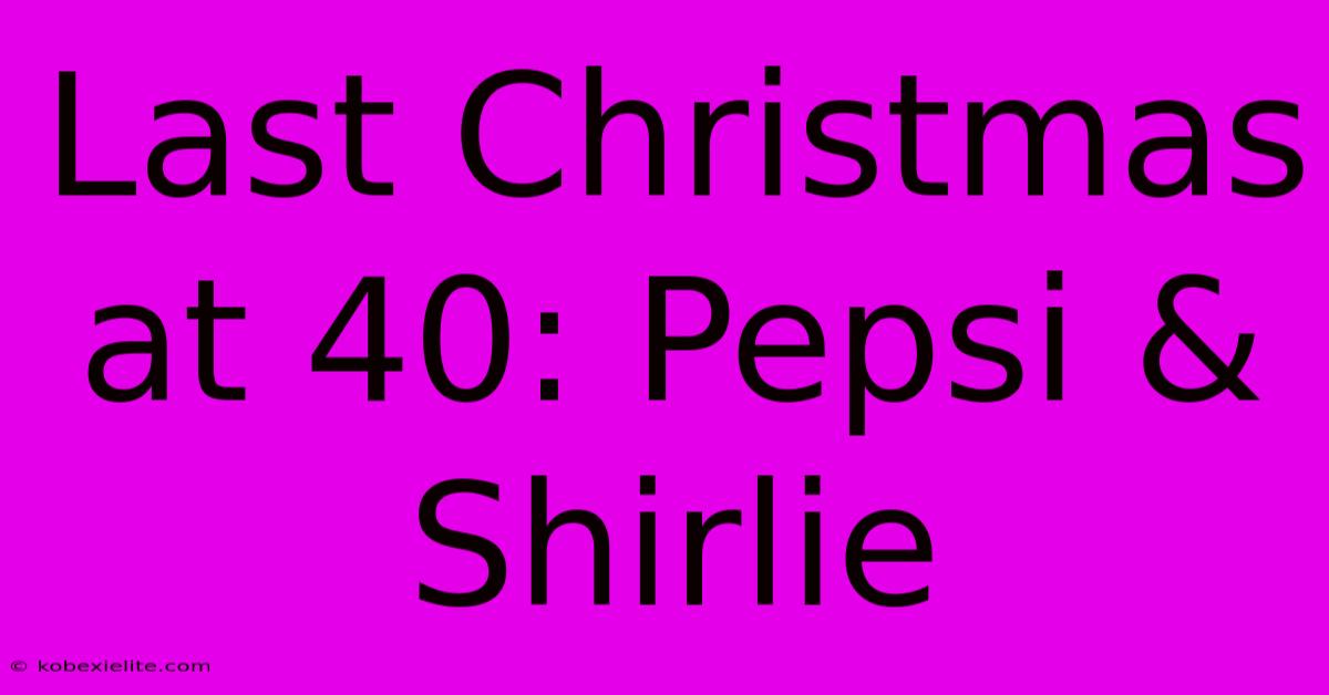 Last Christmas At 40: Pepsi & Shirlie Last Christmas At 40: Pepsi & Shirlie