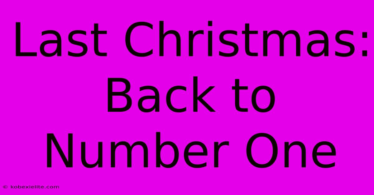 Last Christmas: Back To Number One