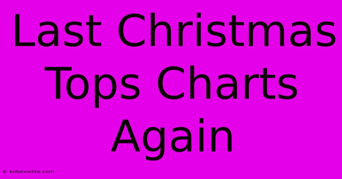 Last Christmas Tops Charts Again