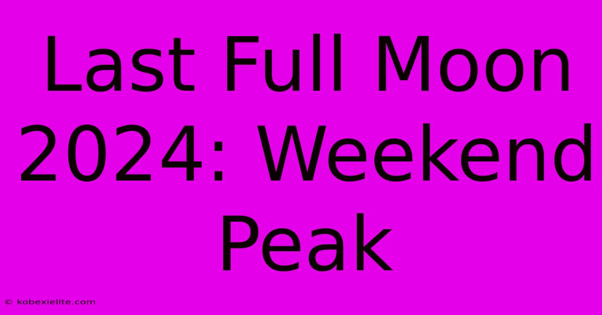 Last Full Moon 2024: Weekend Peak Last Full Moon 2024: Weekend Peak