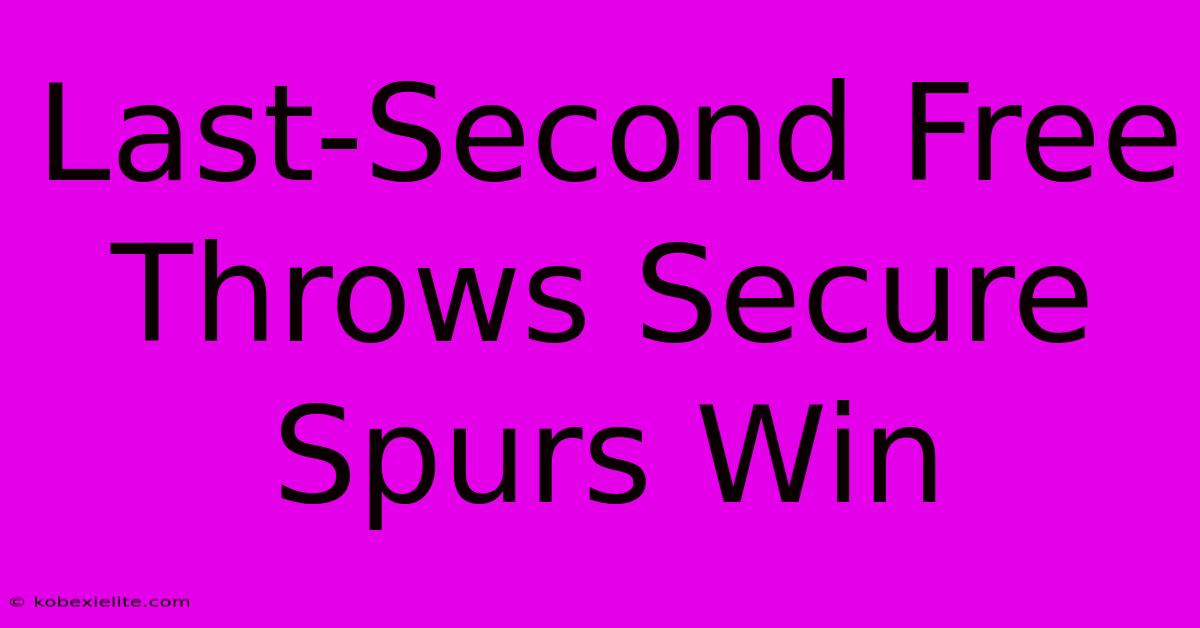 Last-Second Free Throws Secure Spurs Win Last-Second Free Throws Secure Spurs Win