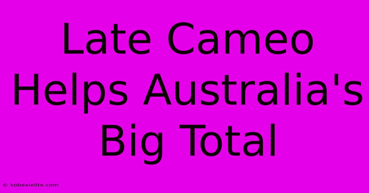 Late Cameo Helps Australia's Big Total