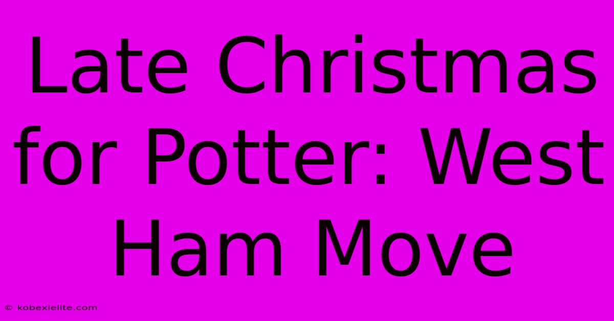 Late Christmas For Potter: West Ham Move