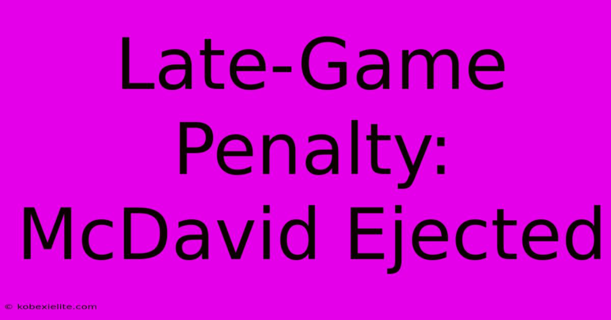 Late-Game Penalty: McDavid Ejected