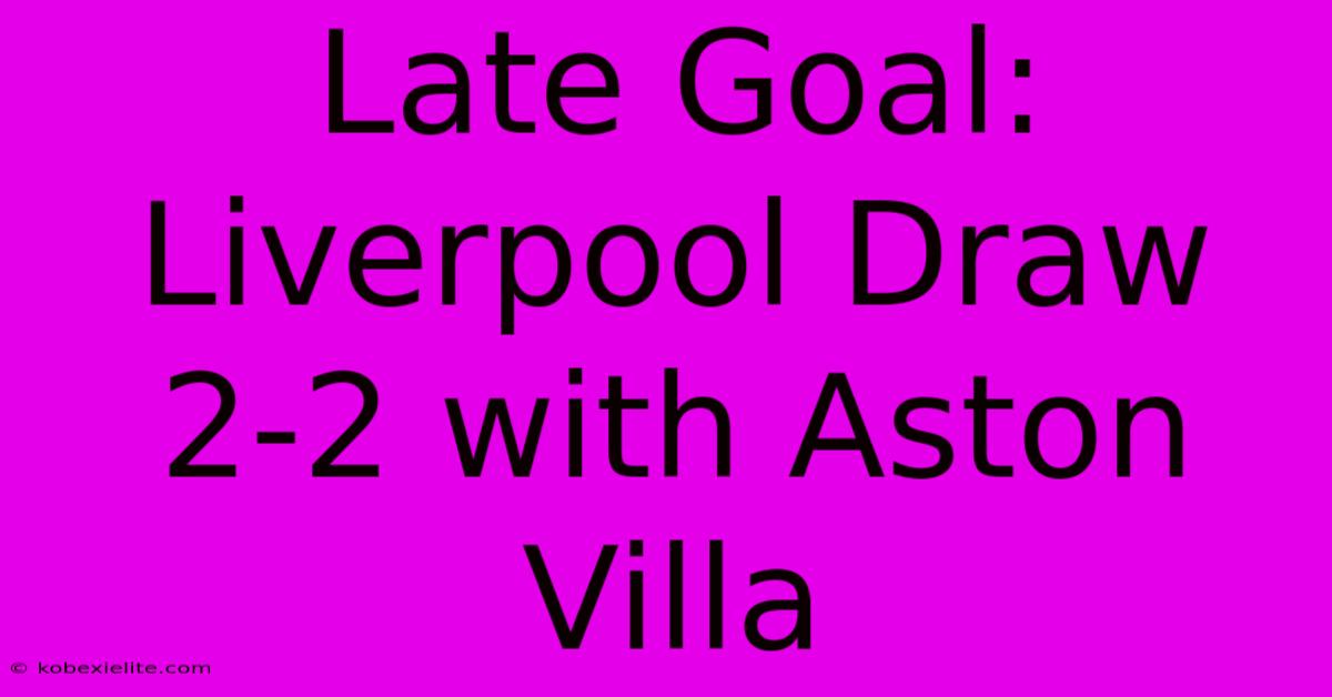 Late Goal: Liverpool Draw 2-2 With Aston Villa