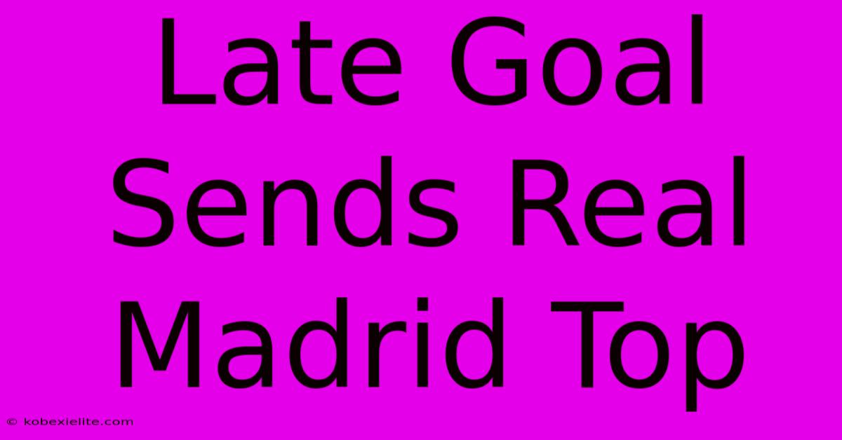 Late Goal Sends Real Madrid Top