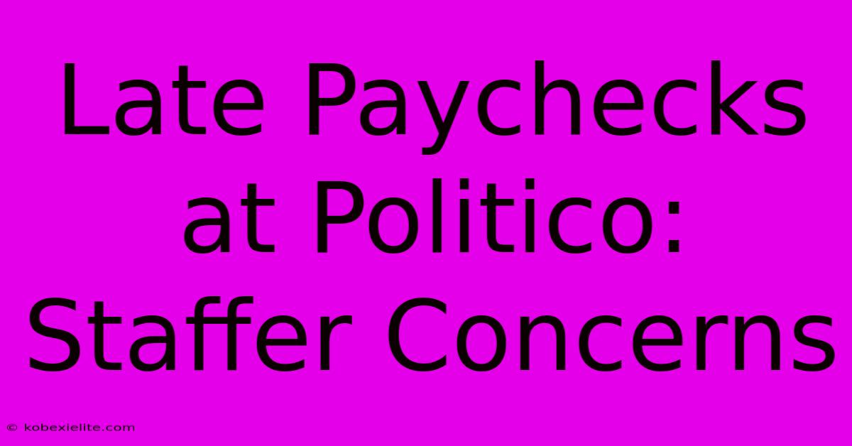 Late Paychecks At Politico: Staffer Concerns