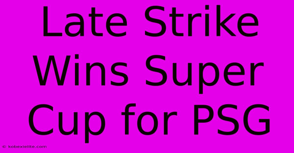 Late Strike Wins Super Cup For PSG