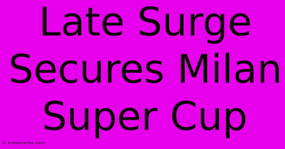 Late Surge Secures Milan Super Cup