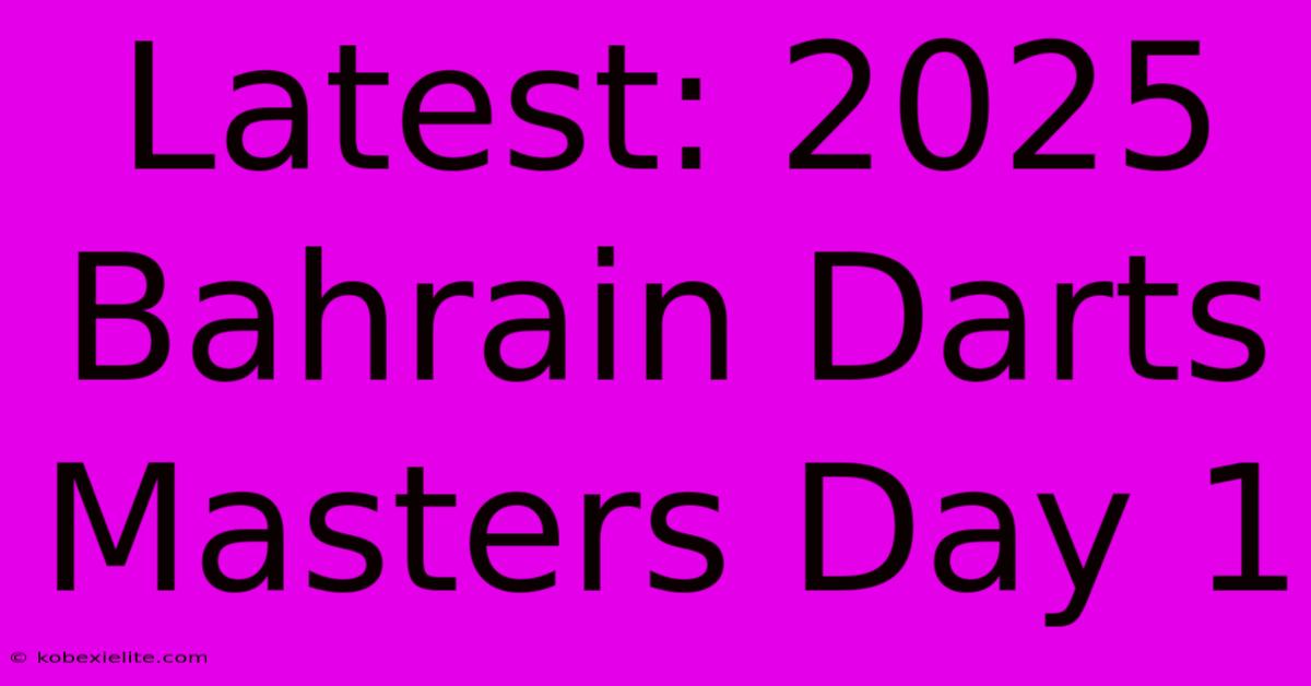 Latest: 2025 Bahrain Darts Masters Day 1