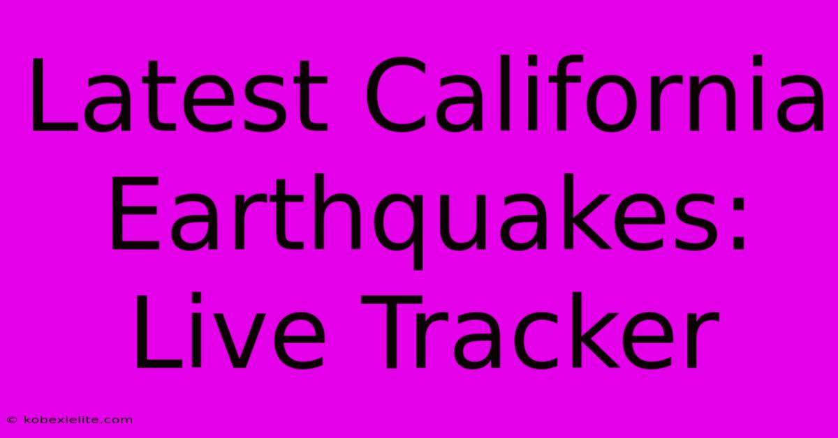 Latest California Earthquakes: Live Tracker