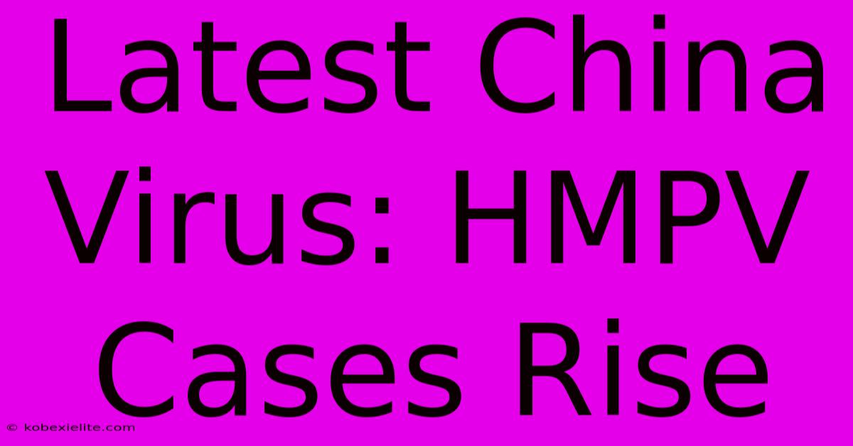 Latest China Virus: HMPV Cases Rise