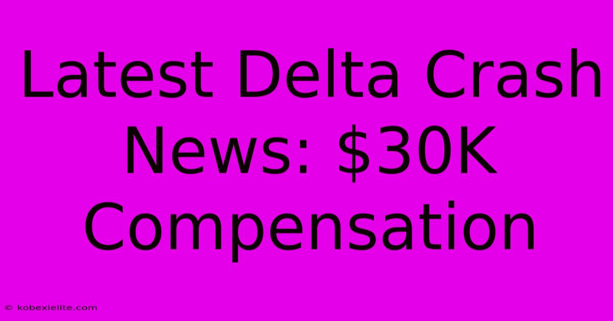 Latest Delta Crash News: $30K Compensation