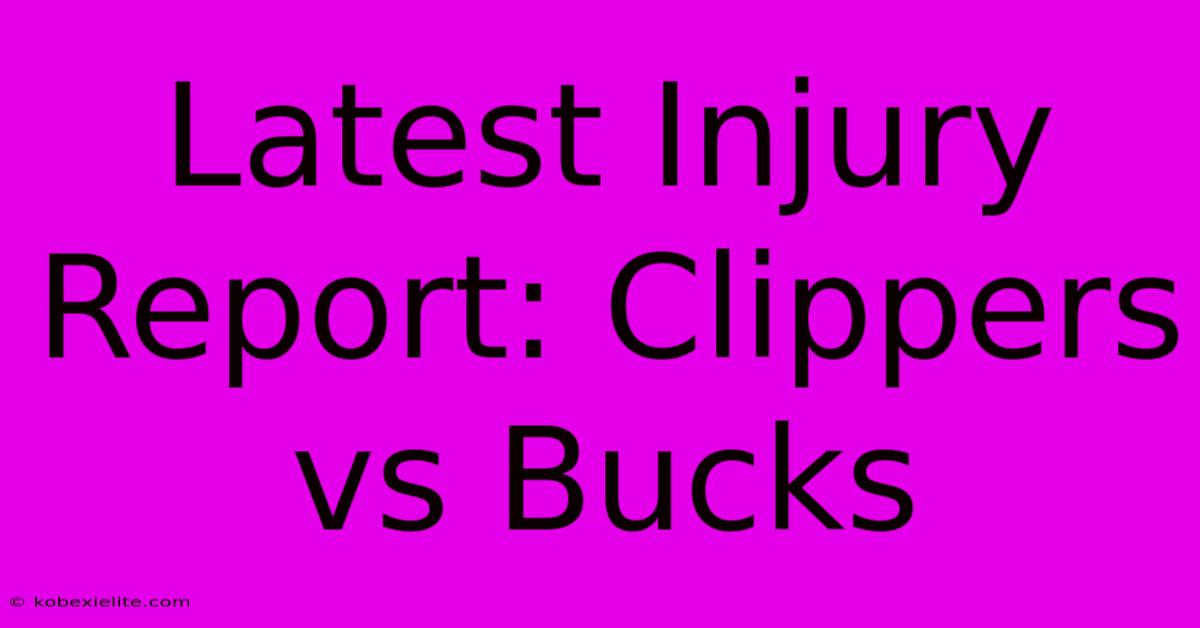 Latest Injury Report: Clippers Vs Bucks