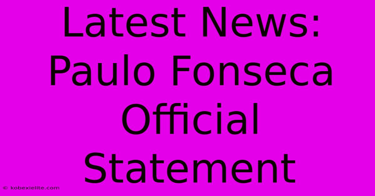 Latest News: Paulo Fonseca Official Statement