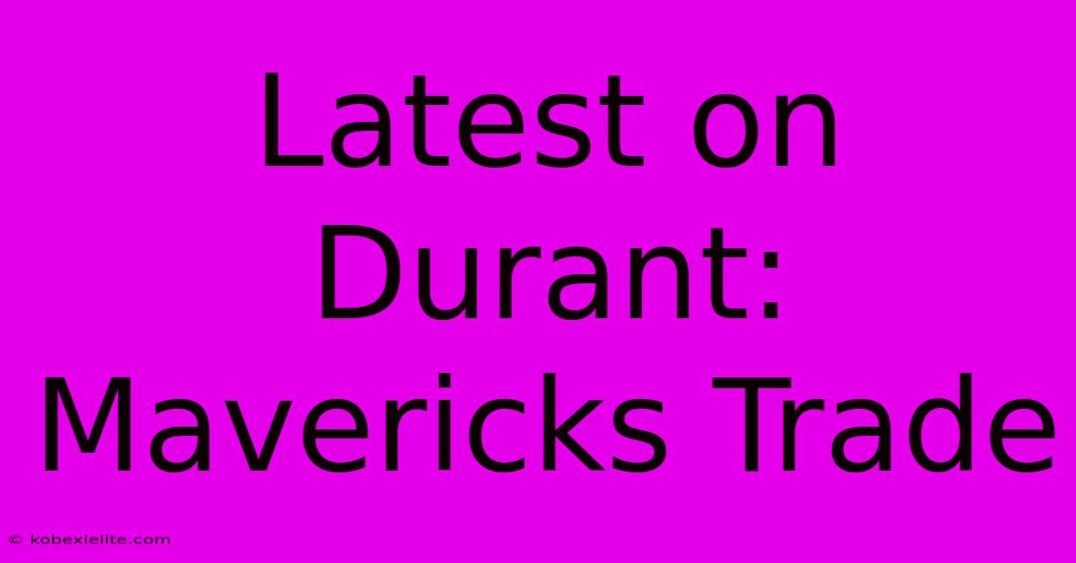 Latest On Durant: Mavericks Trade