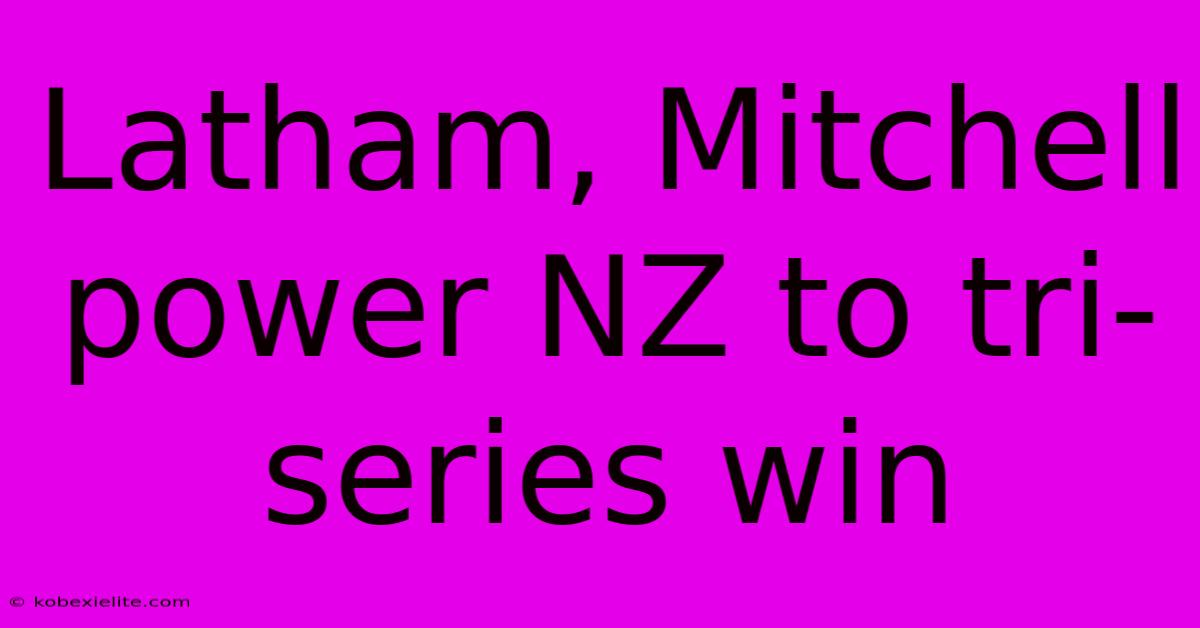 Latham, Mitchell Power NZ To Tri-series Win