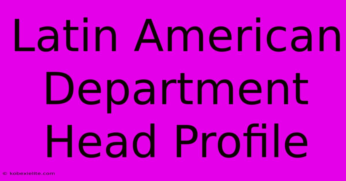 Latin American Department Head Profile