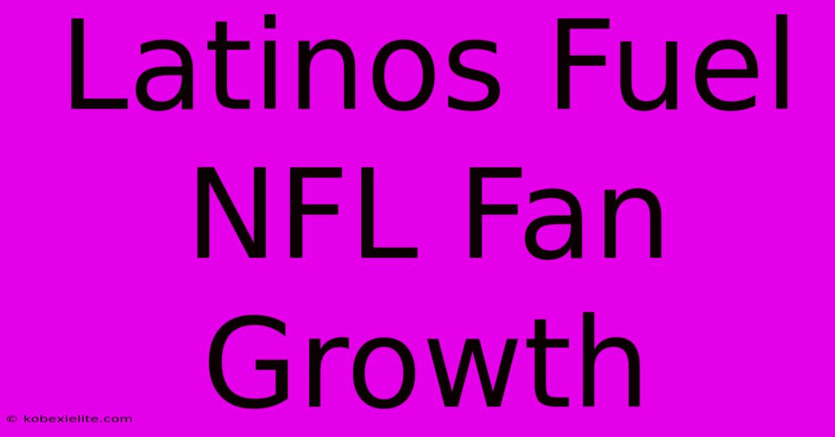 Latinos Fuel NFL Fan Growth