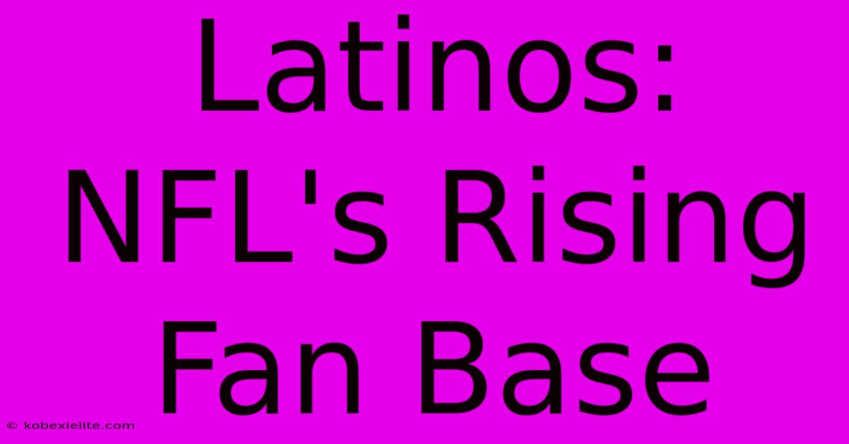 Latinos: NFL's Rising Fan Base