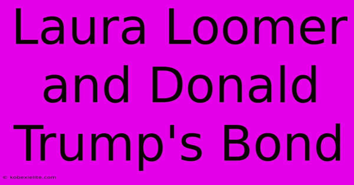 Laura Loomer And Donald Trump's Bond