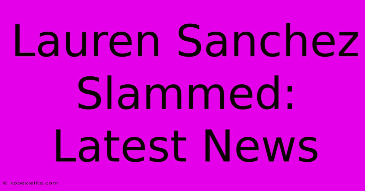 Lauren Sanchez Slammed: Latest News