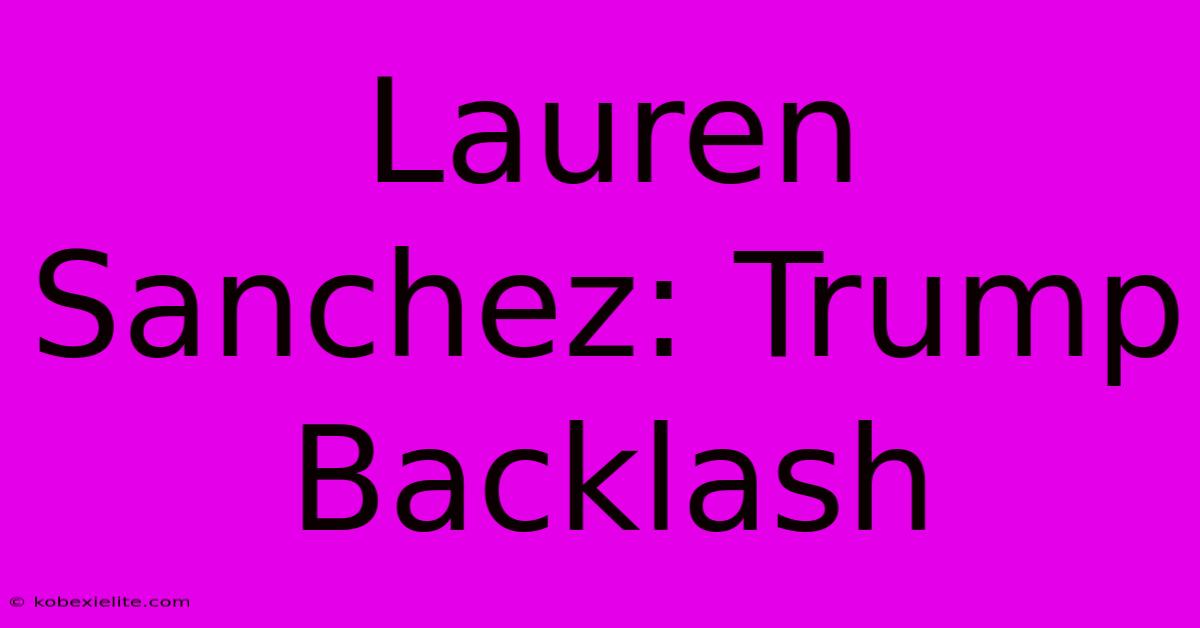 Lauren Sanchez: Trump Backlash