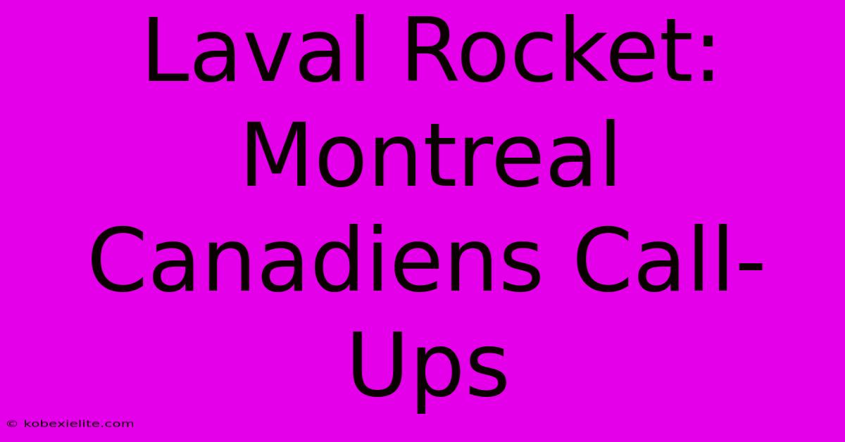 Laval Rocket: Montreal Canadiens Call-Ups