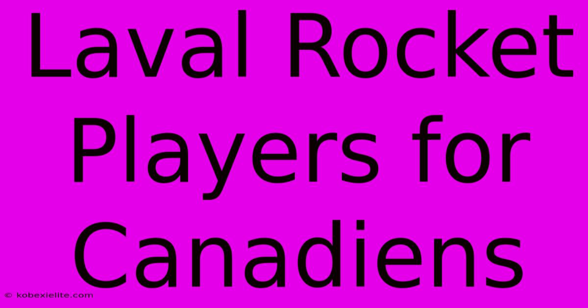 Laval Rocket Players For Canadiens