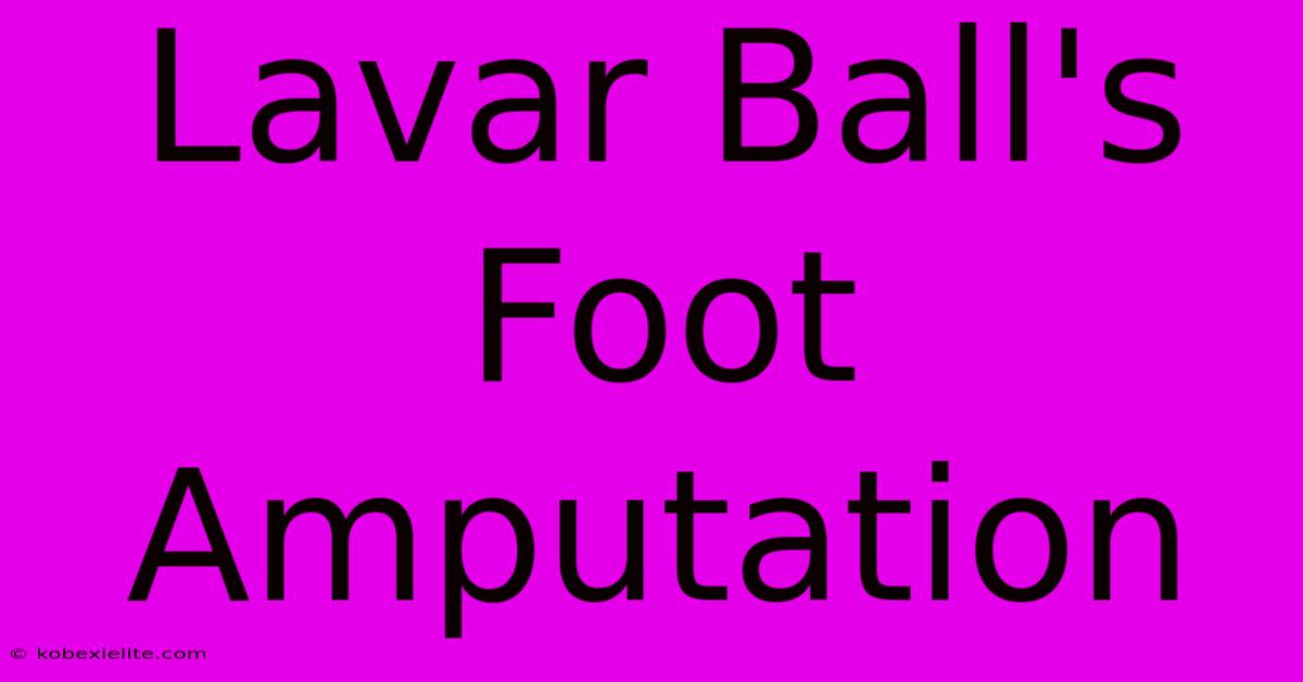 Lavar Ball's Foot Amputation